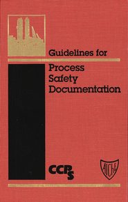 бесплатно читать книгу Guidelines for Process Safety Documentation автора  CCPS (Center for Chemical Process Safety)