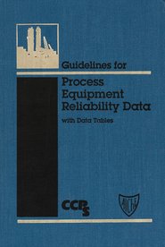 бесплатно читать книгу Guidelines for Process Equipment Reliability Data, with Data Tables автора  CCPS (Center for Chemical Process Safety)
