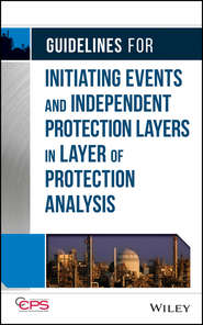 бесплатно читать книгу Guidelines for Initiating Events and Independent Protection Layers in Layer of Protection Analysis автора  CCPS (Center for Chemical Process Safety)