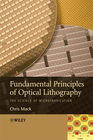бесплатно читать книгу Fundamental Principles of Optical Lithography автора Chris Mack