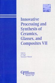 бесплатно читать книгу Innovative Processing and Synthesis of Ceramics, Glasses, and Composites VII автора Narottam Bansal