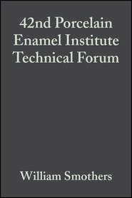 бесплатно читать книгу 42nd Porcelain Enamel Institute Technical Forum автора William Smothers