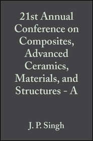 бесплатно читать книгу 21st Annual Conference on Composites, Advanced Ceramics, Materials, and Structures - A автора J. Singh