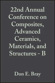 бесплатно читать книгу 22nd Annual Conference on Composites, Advanced Ceramics, Materials, and Structures - B автора Don Bray
