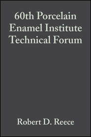бесплатно читать книгу 60th Porcelain Enamel Institute Technical Forum автора Robert Reece