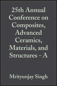 бесплатно читать книгу 25th Annual Conference on Composites, Advanced Ceramics, Materials, and Structures - A автора Todd Jessen