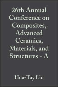 бесплатно читать книгу 26th Annual Conference on Composites, Advanced Ceramics, Materials, and Structures - A автора Mrityunjay Singh