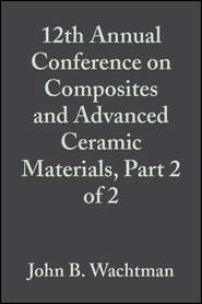 бесплатно читать книгу 12th Annual Conference on Composites and Advanced Ceramic Materials, Part 2 of 2 автора John Wachtman