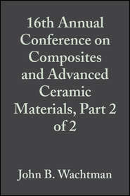 бесплатно читать книгу 16th Annual Conference on Composites and Advanced Ceramic Materials, Part 2 of 2 автора John Wachtman