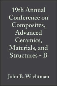 бесплатно читать книгу 19th Annual Conference on Composites, Advanced Ceramics, Materials, and Structures - B автора John Wachtman