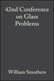 бесплатно читать книгу 42nd Conference on Glass Problems автора William Smothers