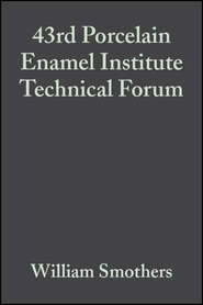 бесплатно читать книгу 43rd Porcelain Enamel Institute Technical Forum автора William Smothers