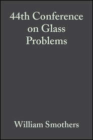 бесплатно читать книгу 44th Conference on Glass Problems автора William Smothers