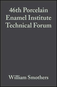 бесплатно читать книгу 46th Porcelain Enamel Institute Technical Forum автора William Smothers