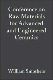 бесплатно читать книгу Conference on Raw Materials for Advanced and Engineered Ceramics автора William Smothers