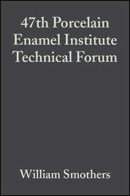 бесплатно читать книгу 47th Porcelain Enamel Institute Technical Forum автора William Smothers