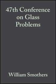 бесплатно читать книгу 47th Conference on Glass Problems автора William Smothers