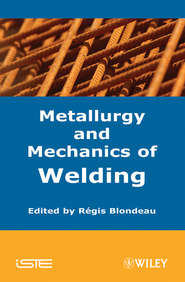 бесплатно читать книгу Metallurgy and Mechanics of Welding автора Regis Blondeau