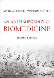 бесплатно читать книгу An Anthropology of Biomedicine автора Margaret Lock