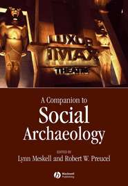 бесплатно читать книгу Companion to Social Archaeology автора Lynn Meskell