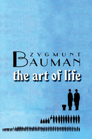 бесплатно читать книгу The Art of Life автора Zygmunt Bauman
