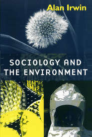 бесплатно читать книгу Sociology and the Environment автора Alan Irwin