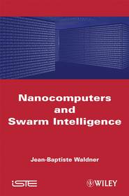 бесплатно читать книгу Nanocomputers and Swarm Intelligence автора Jean-Baptiste Waldner