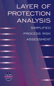 бесплатно читать книгу Layer of Protection Analysis автора  CCPS (Center for Chemical Process Safety)
