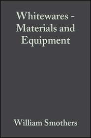 бесплатно читать книгу Whitewares - Materials and Equipment автора William Smothers