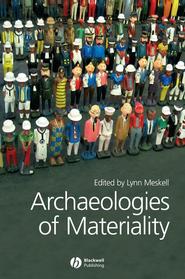 бесплатно читать книгу Archaeologies of Materiality автора Lynn Meskell