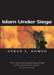 бесплатно читать книгу Islam Under Siege автора Akbar Ahmed