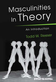 бесплатно читать книгу Masculinities in Theory автора Todd Reeser