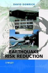 бесплатно читать книгу Earthquake Risk Reduction автора David Dowrick