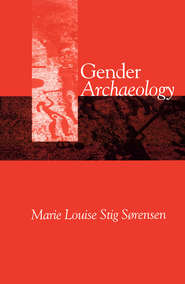 бесплатно читать книгу Gender Archaeology автора Marie Sørensen