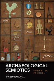 бесплатно читать книгу Archaeological Semiotics автора Robert Preucel