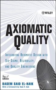бесплатно читать книгу Axiomatic Quality автора Basem El-Haik