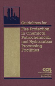 бесплатно читать книгу Guidelines for Fire Protection in Chemical, Petrochemical, and Hydrocarbon Processing Facilities автора  CCPS (Center for Chemical Process Safety)