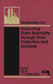 бесплатно читать книгу Guidelines for Improving Plant Reliability Through Data Collection and Analysis автора  CCPS (Center for Chemical Process Safety)