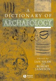 бесплатно читать книгу A Dictionary of Archaeology автора Ian Shaw