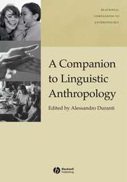 бесплатно читать книгу A Companion to Linguistic Anthropology автора Alessandro Duranti