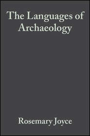 бесплатно читать книгу The Languages of Archaeology автора Rosemary Joyce