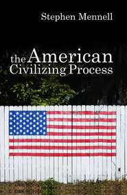 бесплатно читать книгу The American Civilizing Process автора Stephen Mennell