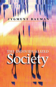бесплатно читать книгу The Individualized Society автора Zygmunt Bauman