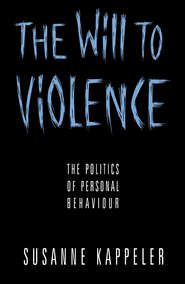 бесплатно читать книгу The Will to Violence автора Susanne Kappeler