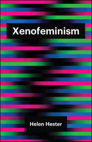 бесплатно читать книгу Xenofeminism автора Helen Hester