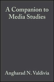 бесплатно читать книгу A Companion to Media Studies автора Angharad Valdivia