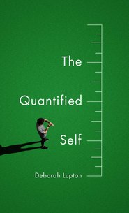 бесплатно читать книгу The Quantified Self автора Deborah Lupton