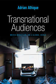 бесплатно читать книгу Transnational Audiences автора Adrian Athique