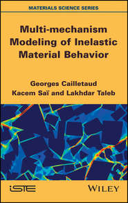 бесплатно читать книгу Multi-mechanism Modeling of Inelastic Material Behavior автора Georges Cailletaud