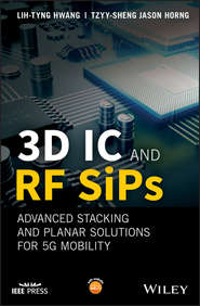 бесплатно читать книгу 3D IC and RF SiPs: Advanced Stacking and Planar Solutions for 5G Mobility автора Lih-Tyng Hwang